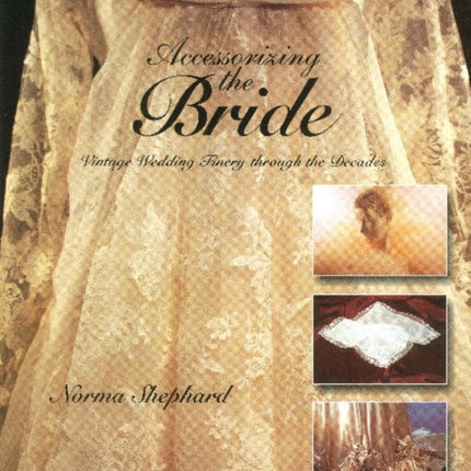 Accessorizing the Bride: Vintage Wedding Finery through the Decades