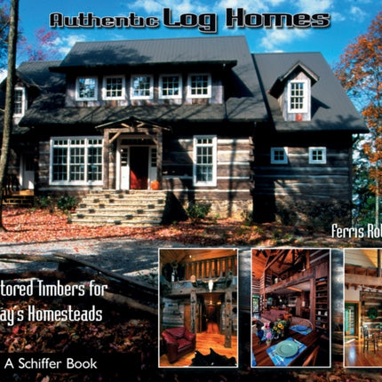 Authentic Log Homes: Restored Timbers for Today's Homesteads