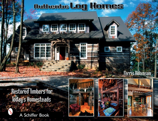 Authentic Log Homes: Restored Timbers for Today's Homesteads