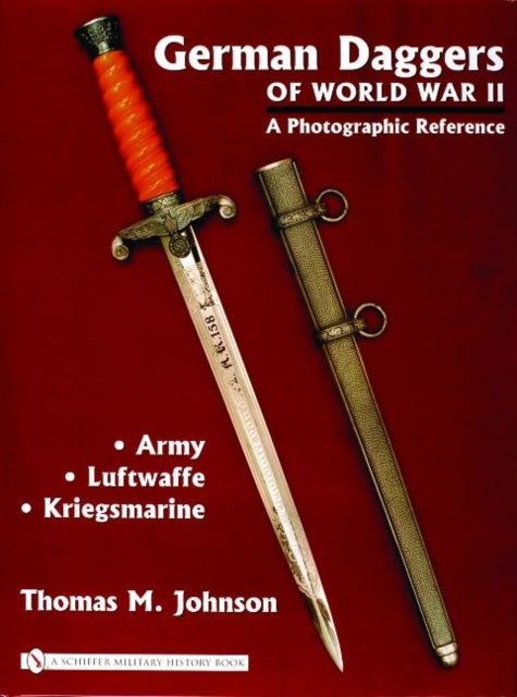 German Daggers of  World War II - A Photographic Reference: Volume 1 - Army • Luftwaffe • Kriegsmarine