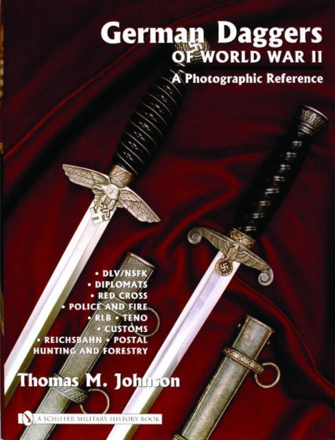 German Daggers of  World War II - A Photographic Reference: Volume 3 - DLV/NSFK • Diplomats • Red Cross • Police and Fire • RLB • TENO • Customs • Reichsbahn • Postal • Hunting and Forestry • Etc.