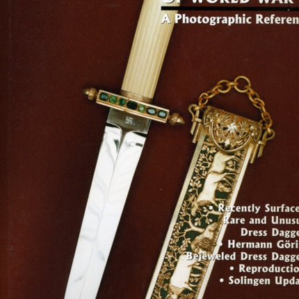 German Daggers of World War II: A Photographic Record: Vol 4: Recently Surfaced Rare and Unusual Dress Daggers - Hermann Göring - Bejeweled Dress Daggers - Reproductions - Solingen Update