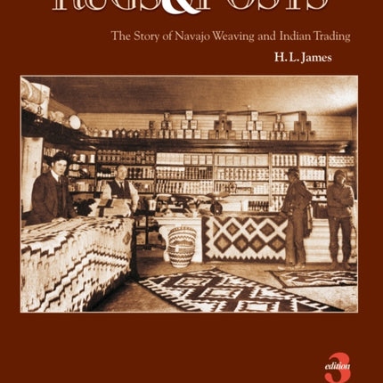 Rugs and Posts: The Story of Navajo Weaving and the Role of the Indian Trader