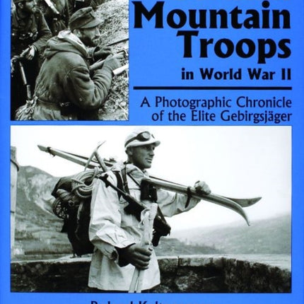 German Mountain Troops in World War II: A Photographic Chronicle of the Elite Gebirgsjäger