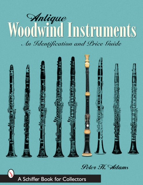 Antique Woodwind Instruments: An Identification and Price Guide