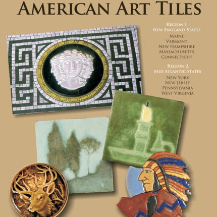 The Encyclopedia of American Art Tiles: Region 1 New England States; Region 2 Mid-Atlantic States