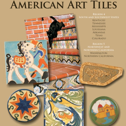 The Encyclopedia of American Art Tiles: Region 4 South and Southwestern States; Region 5 Northwest and Northern California