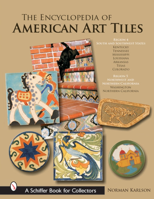 The Encyclopedia of American Art Tiles: Region 4 South and Southwestern States; Region 5 Northwest and Northern California