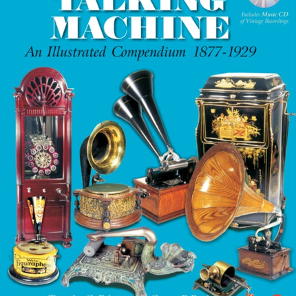 The Talking Machine: An Illustrated Compendium 1877-1929