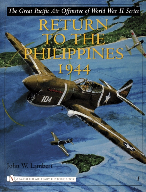 The Great Pacific Air Offensive of World War II: Volume I: Return to the Phillippines, 1944