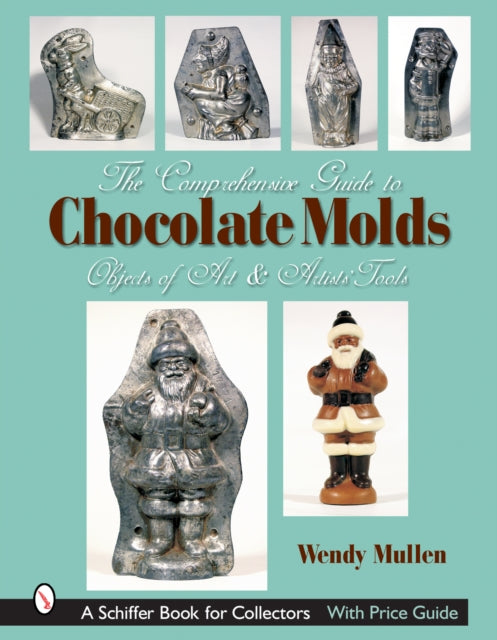 The Comprehensive Guide to Chocolate Molds: Objects of Art & Artists' Tools