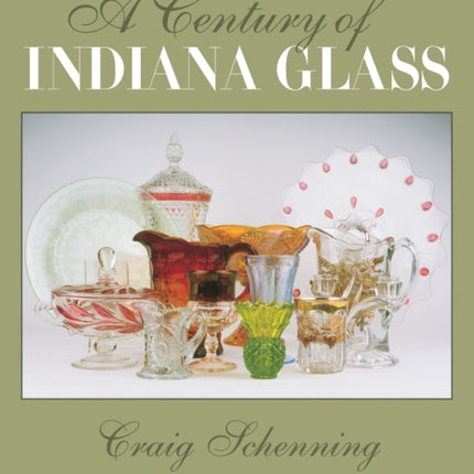 A Century of Indiana Glass: Pattern Identification and Value Guide