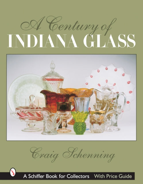 A Century of Indiana Glass: Pattern Identification and Value Guide