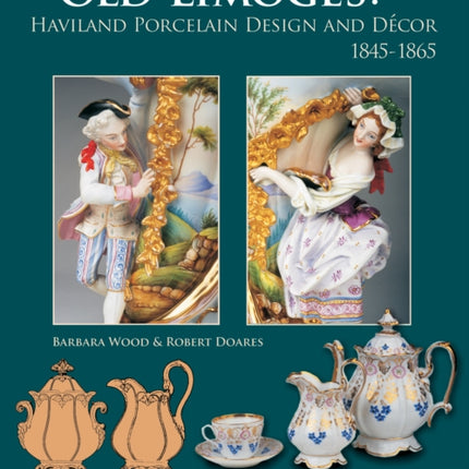 Old Limoges: Haviland Porcelain Design and Décor, 1845-1865