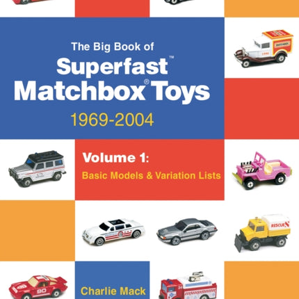 The Big Book of Matchbox Superfast Toys: 1969-2004: Volume 1: Basic Models & Variation Lists