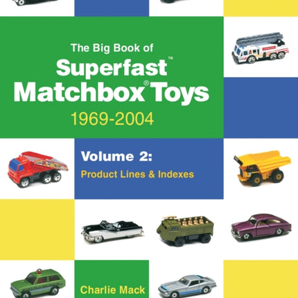 The Big Book of Matchbox Superfast Toys: 1969-2004: Volume 2: Product Lines & Indexes