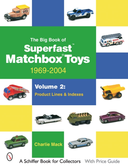 The Big Book of Matchbox Superfast Toys: 1969-2004: Volume 2: Product Lines & Indexes