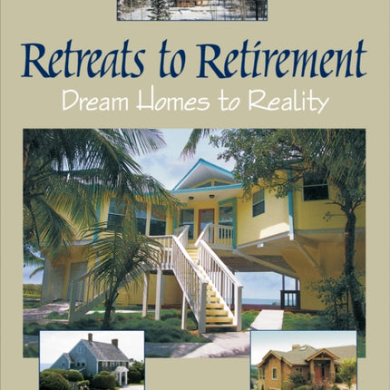 Retreats to Retirement: Dream Homes to Reality