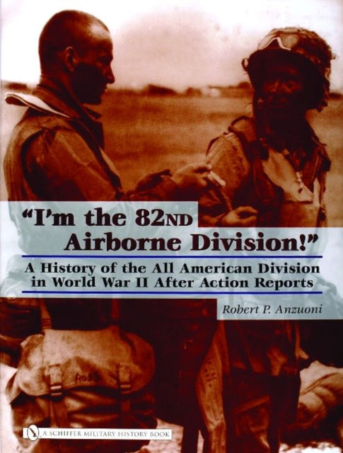 “I’m the 82nd Airborne Division!”: A History of the All American Division in World War II After Action Reports