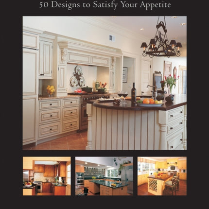 Custom Kitchens: 50 Designs to Satisfy Your Appetite