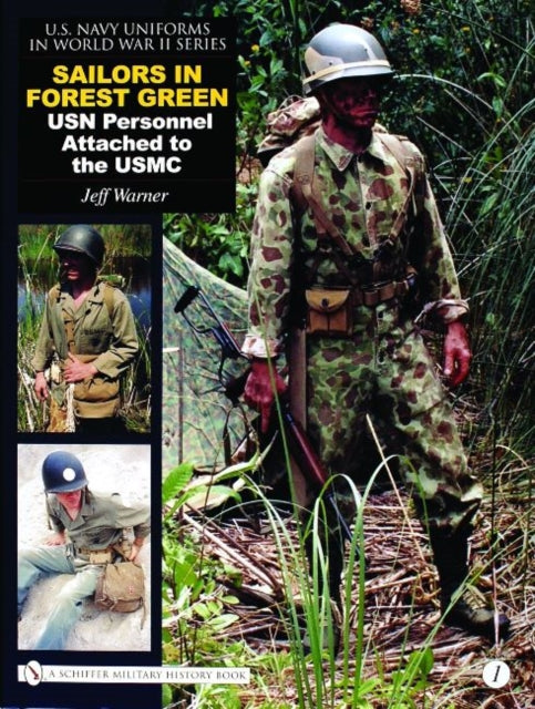 U.S. Navy Uniforms in World War II Series: Vol.1: Sailors in Forest Green: USN Personnel Attached to the USMC