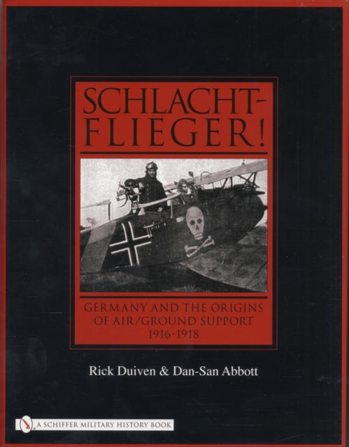 Schlachtflieger!: Germany and the Origins of Air/Ground Support, 1916-1918