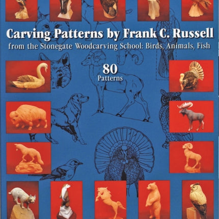 Carving Patterns by Frank C. Russell: from the Stonegate Woodcarving School: Birds, Animals, Fish