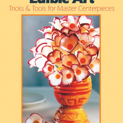 Edible Art: Tricks & Tools for Master Centerpieces