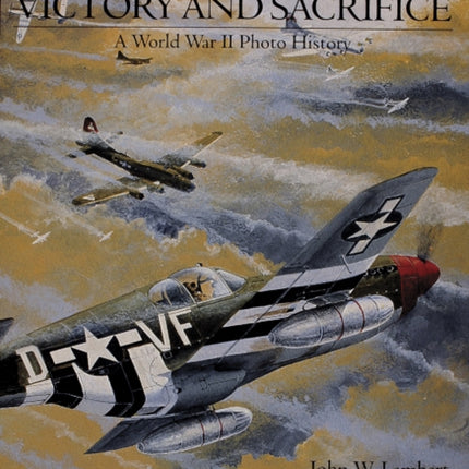 The 8th Air Force: Victory and Sacrifice: A World War II Photo History