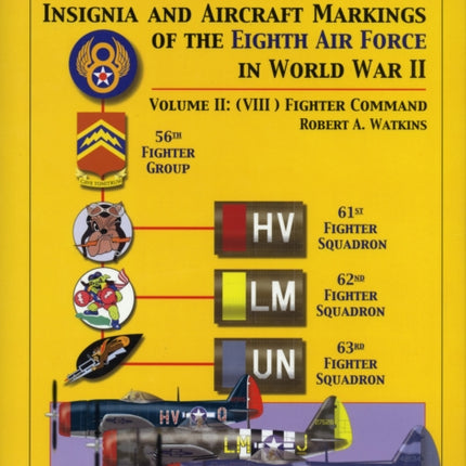 Battle Colors: Insignia and Aircraft Markings of the 8th Air Force in World War II: Vol 2: (VIII) Fighter Command