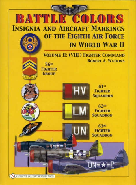 Battle Colors: Insignia and Aircraft Markings of the 8th Air Force in World War II: Vol 2: (VIII) Fighter Command