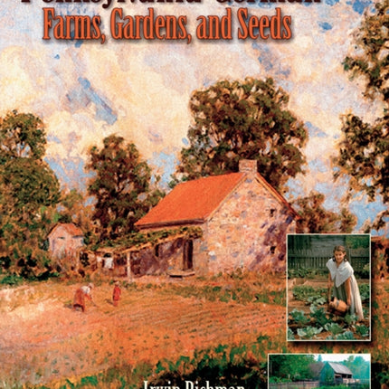 Pennsylvania German Farms, Gardens, and Seeds: Landis Valley in Four Centuries