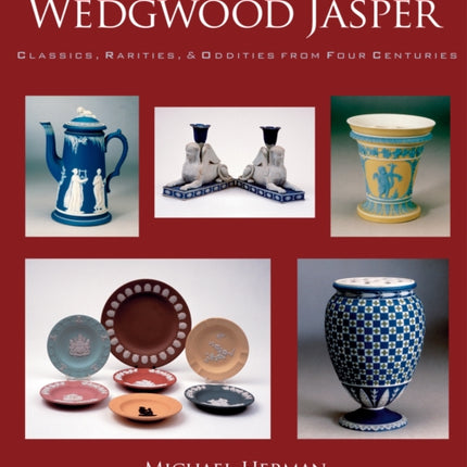 Wedgwood Jasper: Classics, Rarities & Oddities from Four Centuries