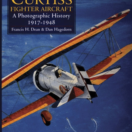 Curtiss Fighter Aircraft: A Photographic History - 1917-1948