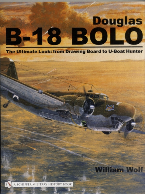 Douglas B-18 Bolo: The Ultimate Look: from Drawing Board to U-Boat Hunter