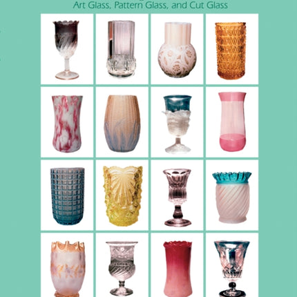 Celery Vases: Art Glass, Pattern Glass, and Cut Glass: Art Glass, Pattern Glass, and Cut Glass