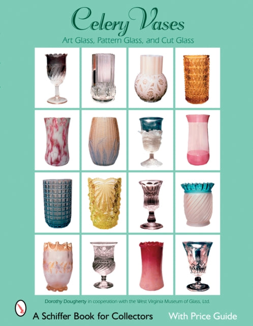 Celery Vases: Art Glass, Pattern Glass, and Cut Glass: Art Glass, Pattern Glass, and Cut Glass