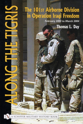 Along the Tigris: The 101st Airborne Division in Operation Iraqi Freedom, February 2003 to March 2004