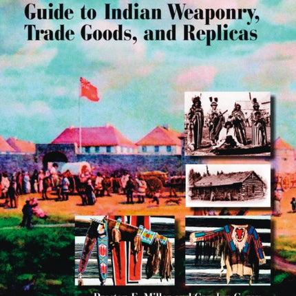 The New Four Winds Guide to Indian Weaponry, Trade Goods, and Replicas