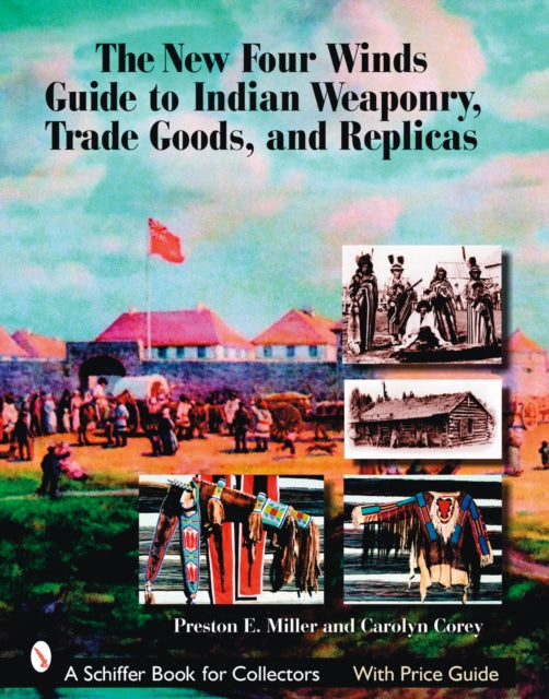 The New Four Winds Guide to Indian Weaponry, Trade Goods, and Replicas