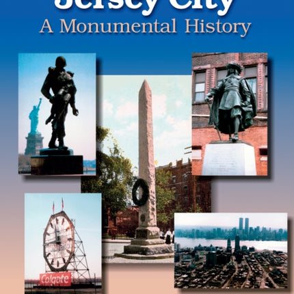 Jersey City: A Monumental History: A Monumental History