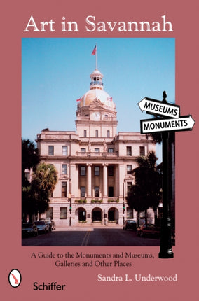 Art in Savannah: A Guide to the Monuments, Museums, Galleries, and Other Places