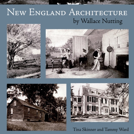 New England Architecture: by Wallace Nutting