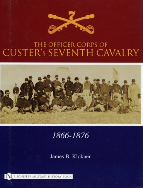 The Officer Corps of Custer's Seventh Cavalry: 1866-1876