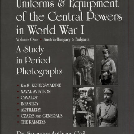 Uniforms & Equipment of the Central Powers in World War I: Volume One: Austria-Hungary & Bulgaria