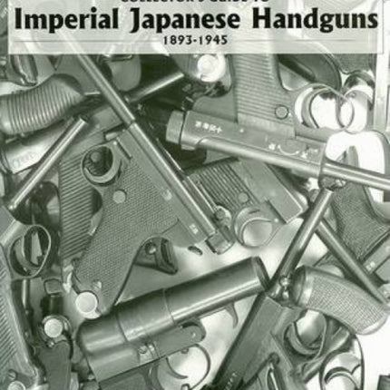 Collector's Guide to Imperial Japanese Handguns, 1893–1945