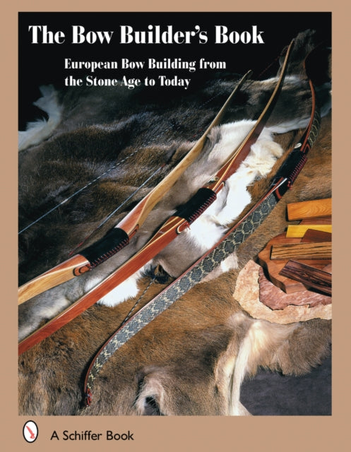 The Bowbuilder's Book: European Bow Building from the Stone Age to Today