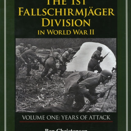 The 1st Fallschirmjäger Division in World War II: VOLUME ONE: YEARS OF ATTACK