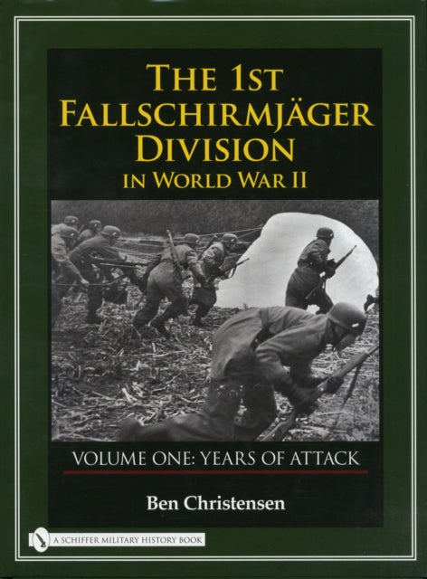 The 1st Fallschirmjäger Division in World War II: VOLUME ONE: YEARS OF ATTACK