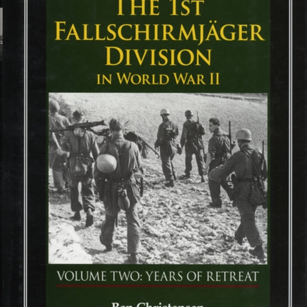 The 1st Fallschirmjäger Division in World War II: VOLUME TWO: YEARS OF RETREAT